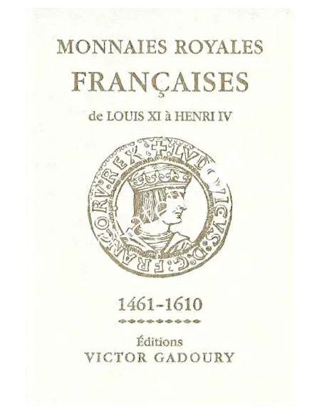 GADOURY - Monnaies Royales Françaises : 1461-1610